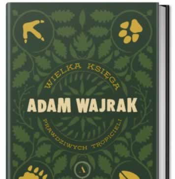 Adam Wajrak „Wielka księga prawdziwych tropicieli” – premiera 1 czerwca
